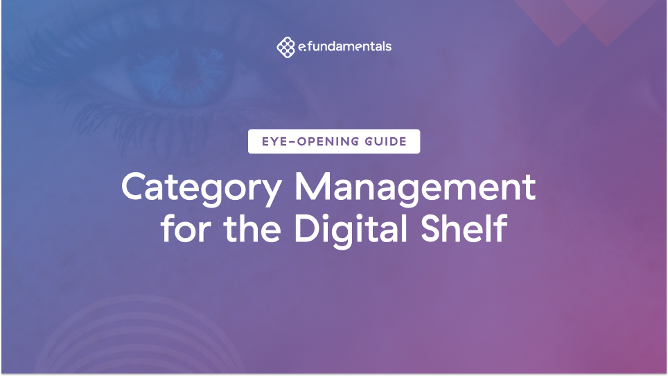 Eye Opening Guide To Category Management For The Digital Shelf E